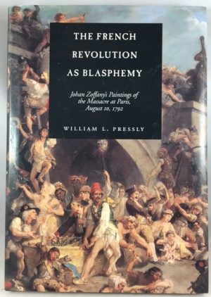 The French Revolution as Blasphemy: Johan Zoffany's Paintings of the Massacre at Paris, August 10, 1792 (Volume 6) (The Discovery Series)