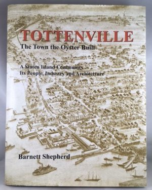 Tottenville: The Town the Oyster Built: A Staten Island Community, Its People, Industry and Architecture