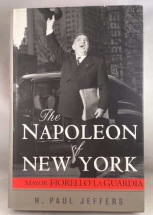 The Napoleon of New York: Mayor Fiorello La Guardia