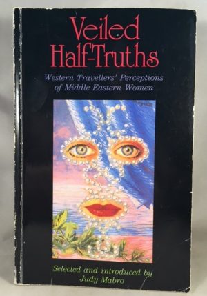 Veiled Half Truths: Western Travellers' Perceptions of Middle Eastern Women