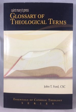 Glossary of Theological Terms (Essentials of Catholic Theology Series)