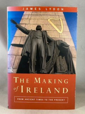 The Making of Ireland: From Ancient Times to the Present