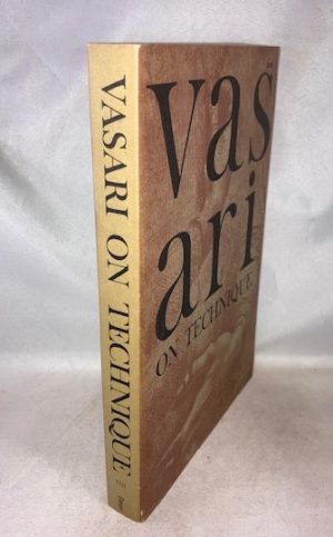 Vasari on Technique: being the introduction to the three arts of design, architecture, sculpture and painting, prefixed to the Lives of the most excellent painters, sculptors, and architects
