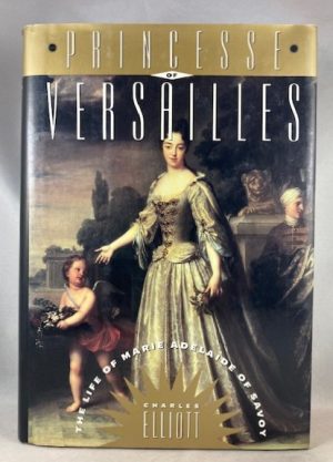 Princesse of Versailles: The Life of Marie Adelaide of Savoy