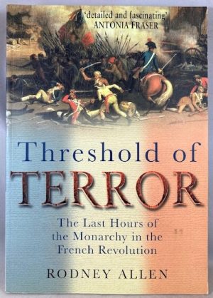 Threshold of Terror: The Last Hours of the Monarchy in the French Revolution