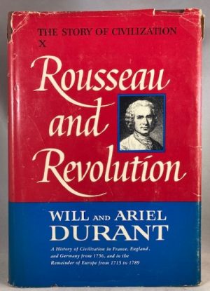 Rousseau and Revolution - a History of Civilization in France, England, and Germany from 1756, and in the Remainder of Europe from 1715, to 1789 (The Story of Civilization)