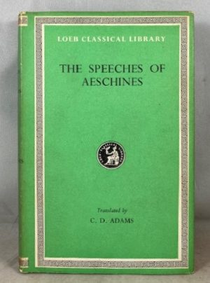 The Speeches of Aeschines: Against Timarchus; On the Embassy; Against Ctesiphon (Loeb Classical Library No. 106)