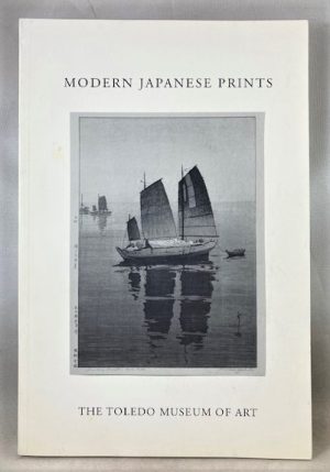 Modern Japanese Prints: Printed from a Photographic Reproduction of Two Exhibition Catalogs of Modern Japanese Prints Published by the Toledo Museum of Art in 1930 and 1936