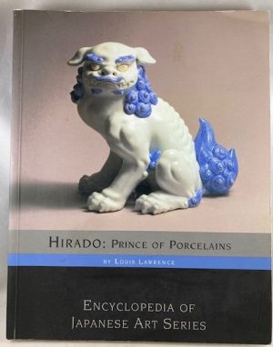 Hirado : Prince of Porcelains (Encyclopedia of Japanese Art Series)