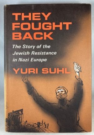 They Fought Back: The Story of the Jewish Resistance in Nazi Europe