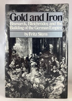 Gold and Iron: Bismarck, Bleichro?der and the Building of the German Empire