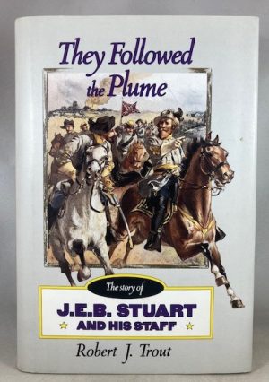They Followed the Plume: J.E.B. Stuart and his Staff