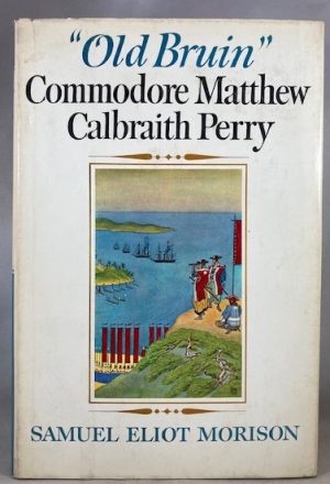 Old Bruin: Commodore Matthew Calbraith Perry 1794 - 1858