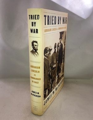 Tried by War: Abraham Lincoln as Commander in Chief