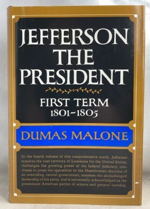 Jefferson the President: First Term, 1801-1805 (Jefferson and His Time, Vol. 4)