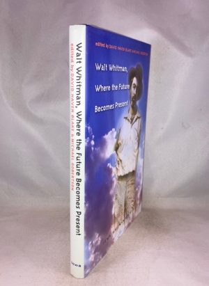 Walt Whitman, Where the Future Becomes Present (Iowa Whitman Series)