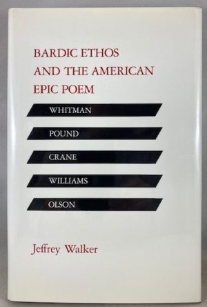Bardic Ethos and the American Epic Poem: Whitman, Pound, Crane, Williams, Olson