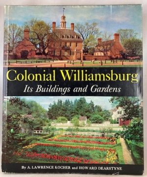 Colonial Williamsburg - Its Buildings and Gardens: A Descriptive Tour of the Restored Capital of the British Colony of Virginia