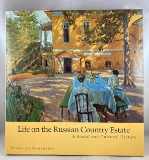 Life on the Russian Country Estate: A Social and Cultural History