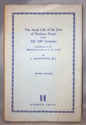 The Social Life of the Jews of Northern France in the XII-XIV Centuries as Reflected in the Rabbinical Literature of the Period