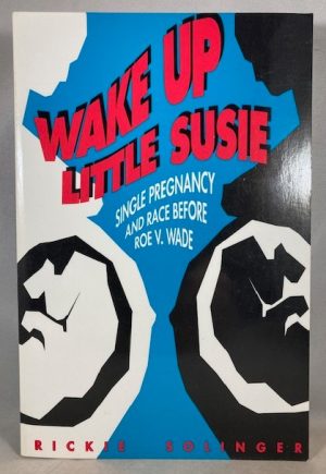 Wake Up Little Susie: Single Pregnancy and Race Before Roe v Wade