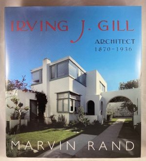 Irving J. Gill: Architect, 1870 - 1936