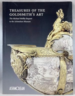 Treasures of the Goldsmith's Art: The Michael Wellby Bequest to the Ashmolean Museum