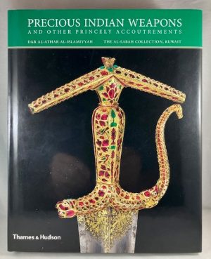 Precious Indian Weapons: And Other Princely Accoutrements (Al-sabah Collection)