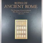 Ruins of Ancient Rome: The Drawings of French Architects Who Won the Prix De Rome 1786-1924