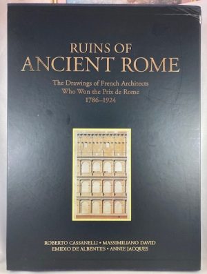 Ruins of Ancient Rome: The Drawings of French Architects Who Won the Prix De Rome 1786-1924