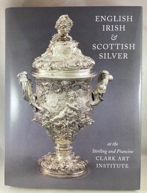 English, Irish, & Scottish Silver at the Sterling and Francine Clark Art Institute