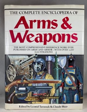 The Complete Encyclopedia Of Arms & Weapons: The Most Comprehensive Reference Work Every Published on Arms and Armor - with Over 1,200 Illustrations