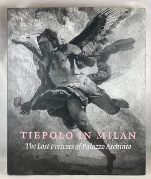 Tiepolo in Milan: The Lost Frescoes of Palazzo Archinto