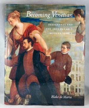 Becoming Venetian: Immigrants and the Arts in Early Modern Venice