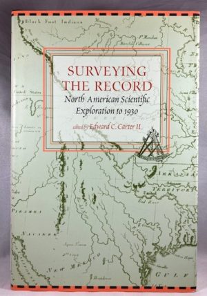 Surveying the Record: North American Scientific Exploration to 1930 (Memoirs of the American Philosophical Society)