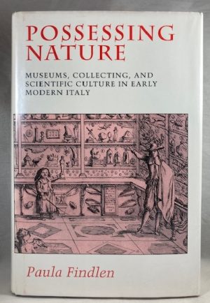 Possessing Nature: Museums, Collecting, and Scientific Culture in Early Modern Italy (Studies on the History of Society and Culture)