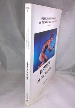 Bruce of Los Angeles: American Photography of the Male Nude 1940 1970: Volume I