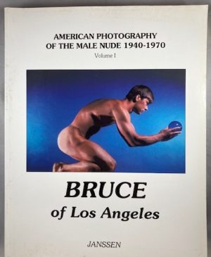 Bruce of Los Angeles: American Photography of the Male Nude 1940 1970: Volume I