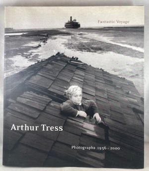 Arthur Tress: Fantastic Voyage: Photographs 1956-2000