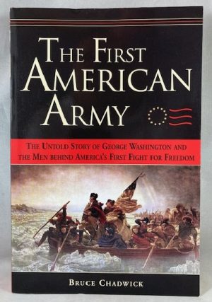 The First American Army: The Untold Story of George Washington and the Men behind America's First Fight for Freedom