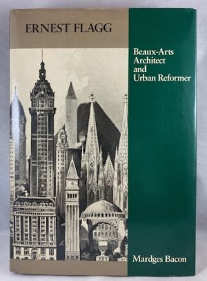 Ernest Flagg: Beaux-Arts Architect and Urban Reformer (Architectural History Foundation Book) (American Monograph Series)