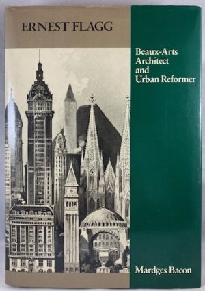 Ernest Flagg: Beaux-Arts Architect and Urban Reformer (Architectural History Foundation Book) (American Monograph Series)