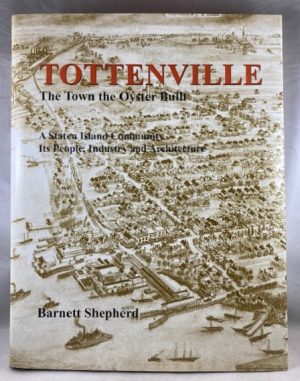 Tottenville: The Town the Oyster Built: A Staten Island Community, Its People, Industry and Architecture