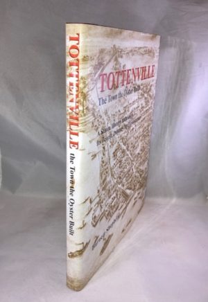 Tottenville: The Town the Oyster Built: A Staten Island Community, Its People, Industry and Architecture