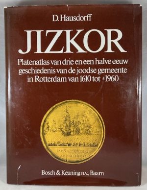 Jizkor: Platenatlas van drie en een halve eeuw geschiedenis van de joodse gemeente in Rotterdam van 1610 tot +/- 1960 (Dutch Edition)