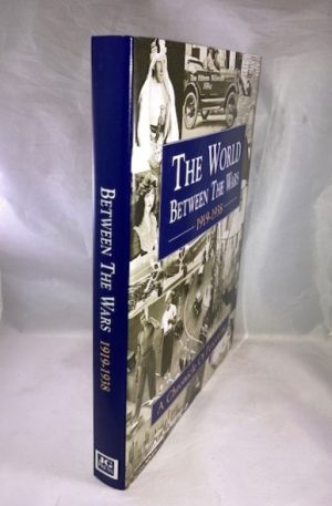 The World Between the Wars: 1919-1938 : A Chronicle of Peacetime : A History in Photographs of Life and Events, Big and Little, in Britain and the World Since the War