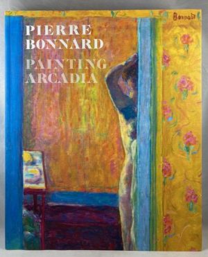 Pierre Bonnard: Painting Arcadia