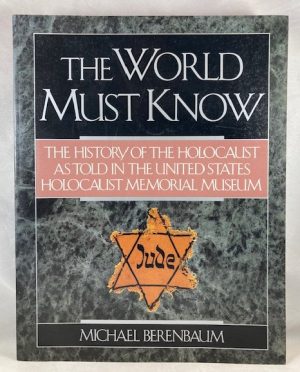 The World Must Know: The History of the Holocaust as Told in the United States Holocaust Memorial Museum