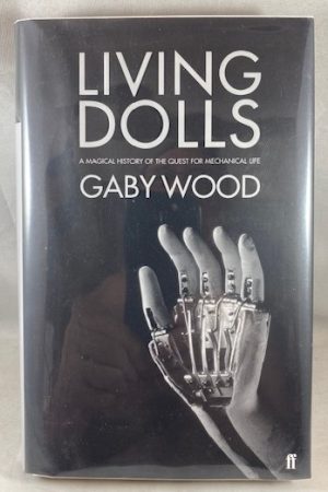 Living Dolls: A Magical History of the Quest for Mechanical Life