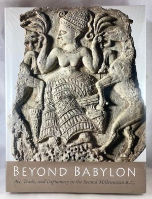 Beyond Babylon: Art, Trade, and Diplomacy in the Second Millennium B.C.